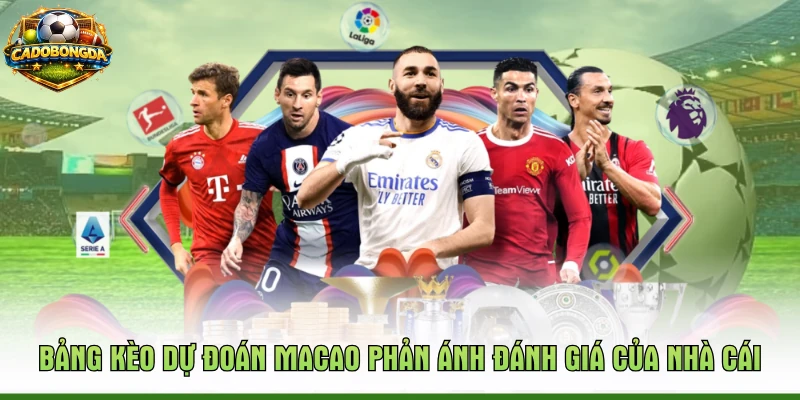 Bảng kèo dự đoán Macao phản ánh đánh giá của nhà cái