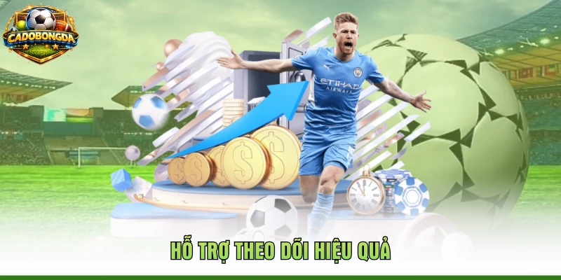 Hỗ trợ theo dõi hiệu quả