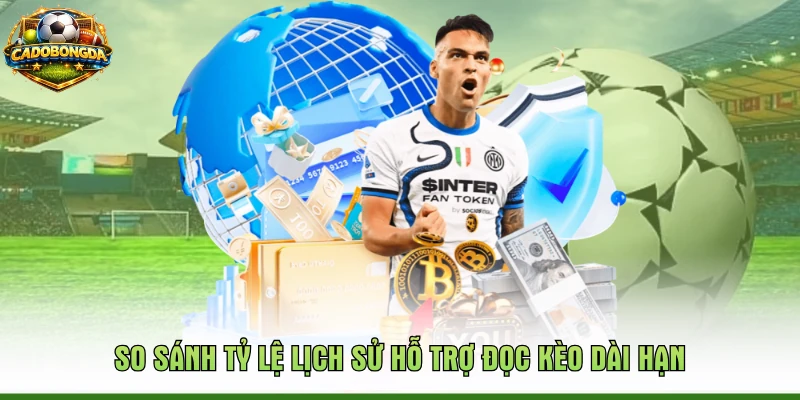 So sánh tỷ lệ lịch sử hỗ trợ đọc kèo dài hạn